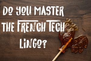 #FRENCHTECHDRIDAY : How well do you master the French Tech lingo ? French Tech Lingo