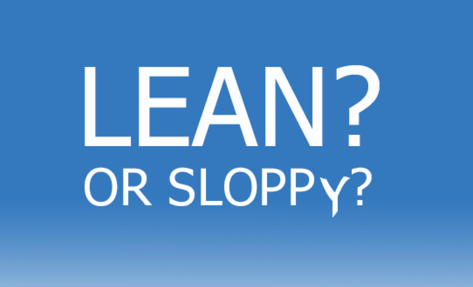 Is it lean, or is it sloppy?