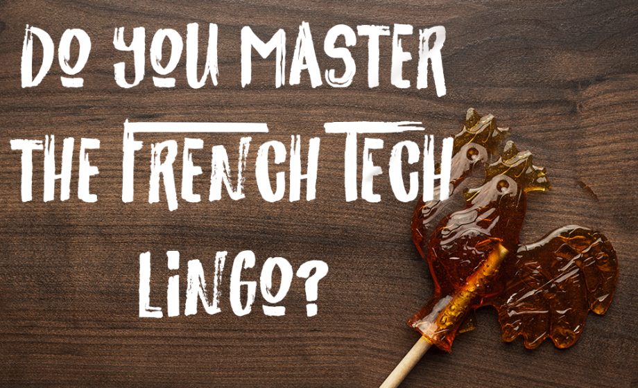 #FRENCHTECHDRIDAY : How well do you master the French Tech lingo ?