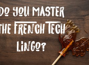 #FRENCHTECHDRIDAY : How well do you master the French Tech lingo ?